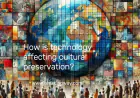 How is technology affecting cultural preservation?